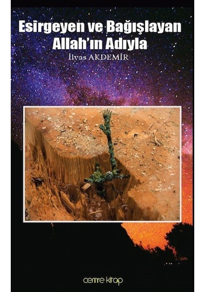Esirgeyen ve Bağışlayan Allah'ın Adıyla  - İlyas Akdemir  - Cemre Kitap Yayın