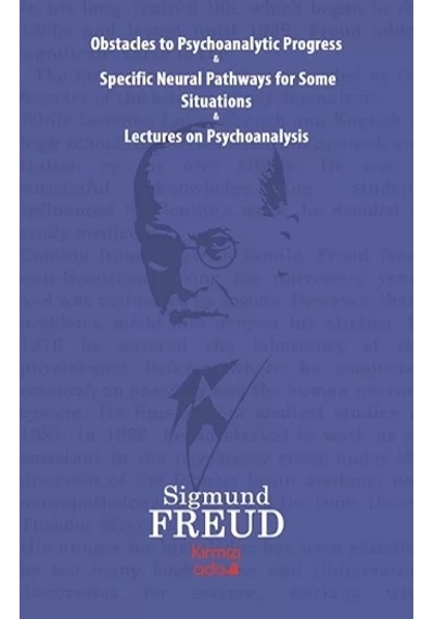 Obstacles to Psychoanalytic Progress-Specific Neuarl Pathways For Some Situations-Lectures on Psycho - Sigmund Freud - Kırmızı Ada Yayınları