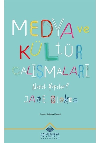 Medya ve Kültür Çalışmaları Nasıl Yapılır? - Jane Stokes - Kapadokya Üniversitesi Yayınları