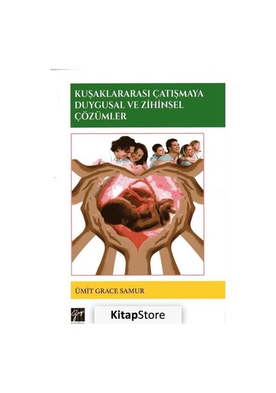Kuşaklararası Çatışmaya Duygusal ve Zihinsel Çözümler - Grace Samur - Gazi Kitabevi