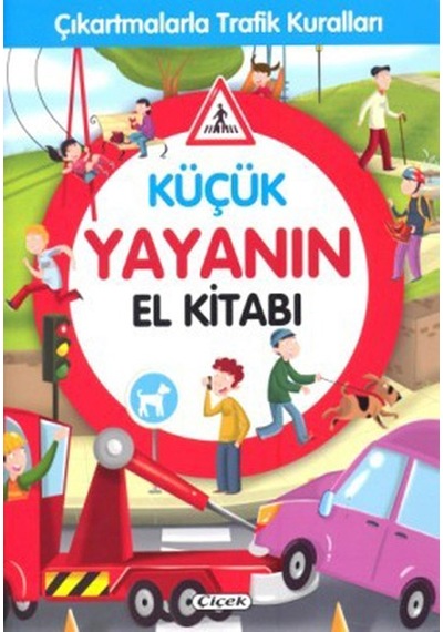 Küçük Yayanın El Kitabı-Çıkartmalarla Trafik Kuralları- Çiçek Yayıncılık
