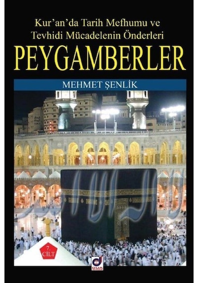 Peygamberler: Kur'an'da Tarih Mefhumu ve Tevhidi Mücadelenin Önderleri - Mehmet Şenlik - Dua Yayıncılık
