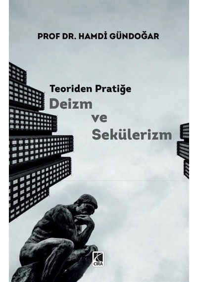 Teoriden Pratiğe Deizm ve Sekülerizm - Hamdi Gündoğar - Çıra Yayınları