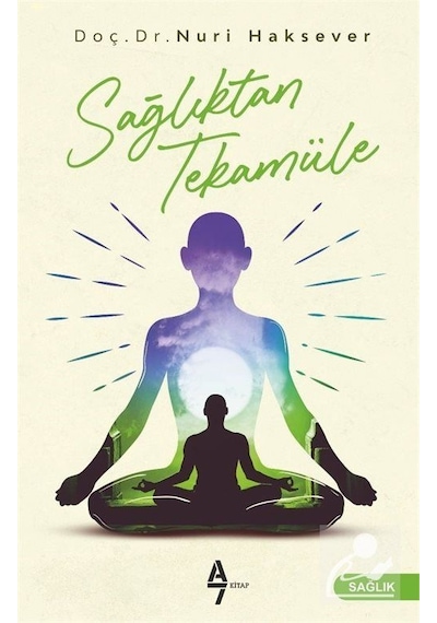 Sağlıktan Tekamüle - Nuri Haksever - A7 Kitap