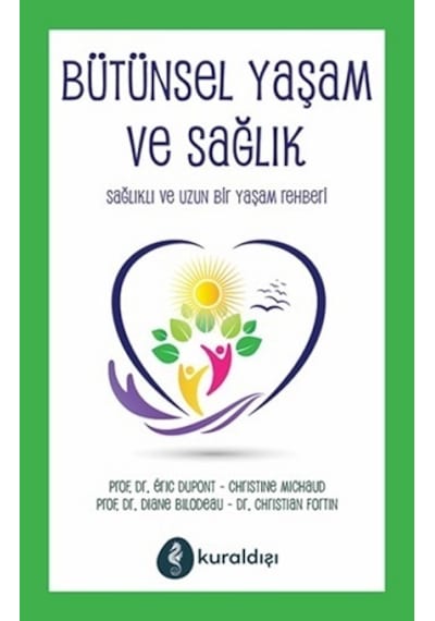 Bütünsel Yaşam ve Sağlık - Christian Fortin -  Diane Bilodeau - Kuraldışı Yayınları