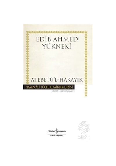 Atebetü'l-Hakayık - Edib Ahmed Yükneki - İş Bankası Kültür Yayınları