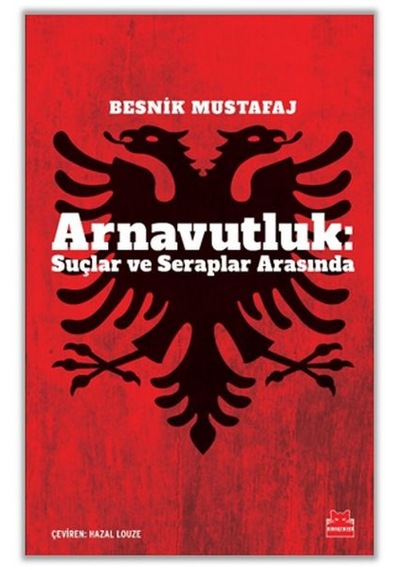 Arnavutluk: Suçlar ve Seraplar Arasında - Besnik Mustafaj - Kırmızı Kedi
