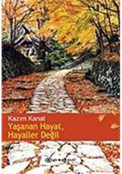 Yaşanan Hayat, Hayaller Değil / Kazım Kanat