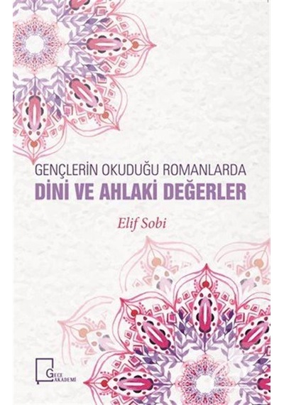 Gençlerin Okuduğu Romanlarda Dini ve Ahlaki Değerler - Elif Sobi - Gece Akademi