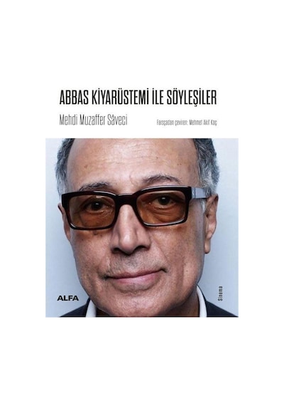 Abbas Kiyarüstemi ile Söyleşiler - Mehdi Muzaffer Saveci - Alfa Yayıncılık