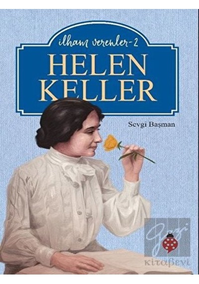 Helen Keller - İlham Verenler 2 - Sevgi Başman - Uğurböceği