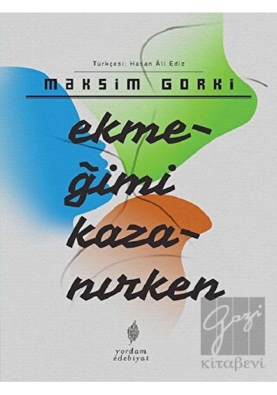 Ekmeğimi Kazanırken - Maksim Gorki - Yordam Edebiyat