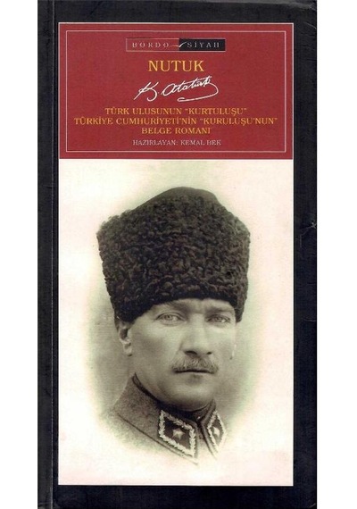 Nutuk - Türk Ulusunun Kurtuluşu Ve Türkiye Cumhuriyetin Kuruluşunun Belge Romanı