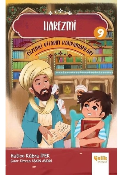 Harezmi - Gizemli Kitabın Kahramanları 9 - Hatice Kübra İpek - Çelik Yayınevi