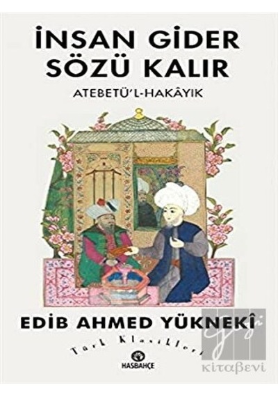 İnsan Gider Sözü Kalır - Atabet'ü-l Hakayık - Edib Ahmed Yükneki - Hasbahçe