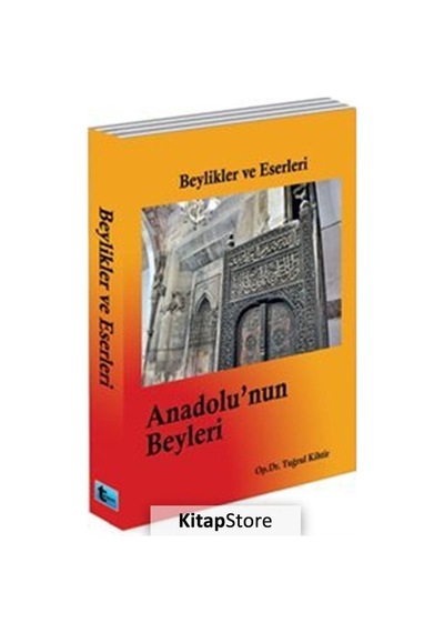 Beylikler ve Eserleri- Anadolu'nun Beyleri - Tuğrul Kihtir -  Tuğrul Kihtir - Boyut Yayın Grubu