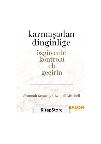 Karmaşadan Dinginliğe-Özgüvenle Kontrolü Ele Geçirin - Lyndall Mitchell - Salon Yayınları