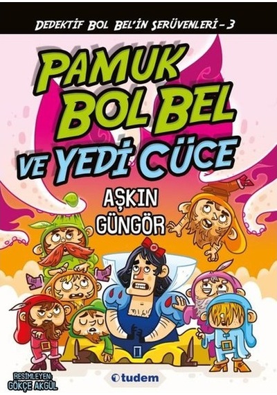 Gizemli Şeyler Dedektifi Bol Bel'in İnanılmaz Serüvenleri 3 - Pamuk Bol Bel ve Yedi Cüce - Aşkın Güngör - Tudem Yayınları