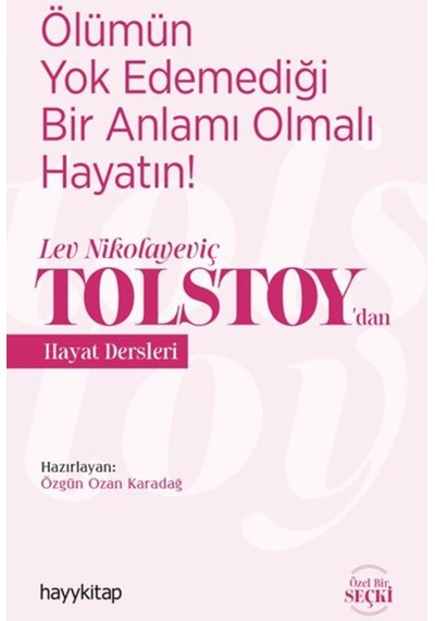 Ölümün Yok Edemediği Bir Anlamı Olmalı Hayatın! - Lev Nikolayeviç Tolstoy'dan Hayat Dersleri- Hayykitap