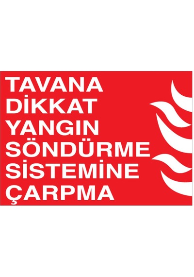 Tavana Dikkat Yangın Söndürme Sistemine Çarpma Uyarı Tabelası - 20x30 Foreks - Y67