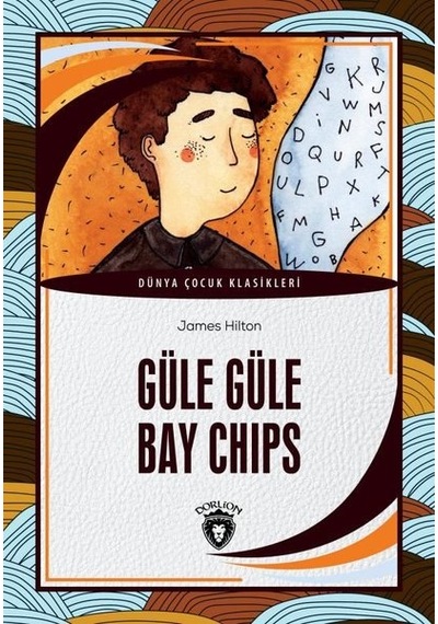 Güle Güle Bay Chips - Dünya Çocuk Klasikleri - James Hilton - Dorlion Yayınevi