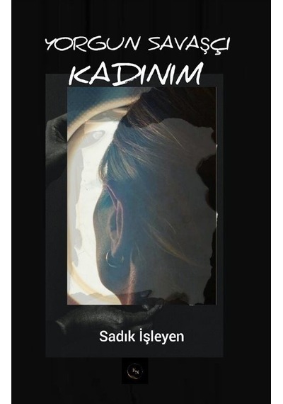 Yorgun Savaşçı Kadınım - Sadık İşleyen - KN Yayıncılık