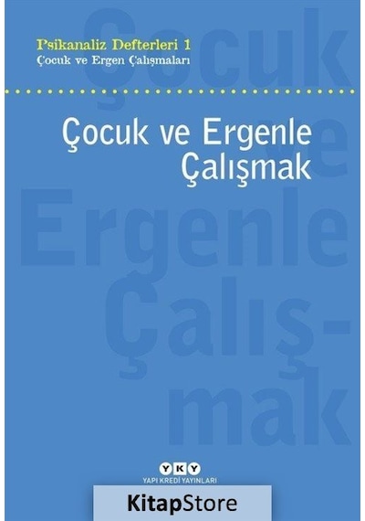 Çocuk ve Ergenle Çalışmak - Psikanaliz Defterleri 1 Çocuk ve E...