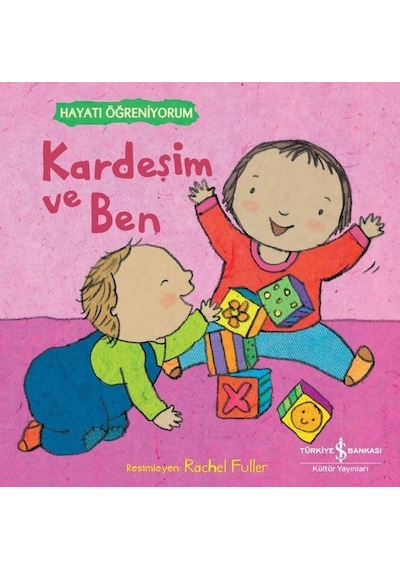 Kardeşim ve Ben - Hayatı Öğreniyorum- İş Bankası Kültür Yayınları