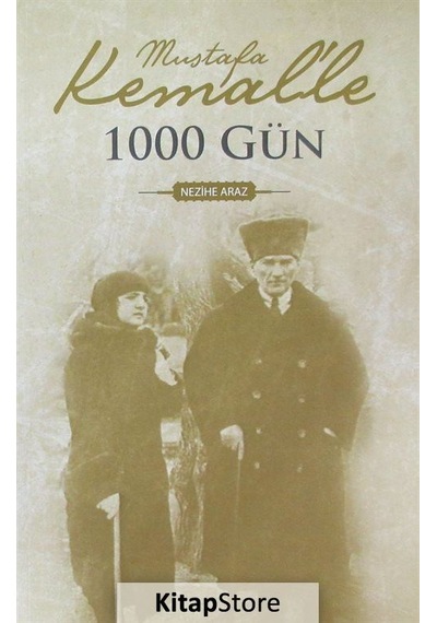 Mustafa Kemal'le 1000 Gün - Nezihe Araz - Dünya Yayıncılık