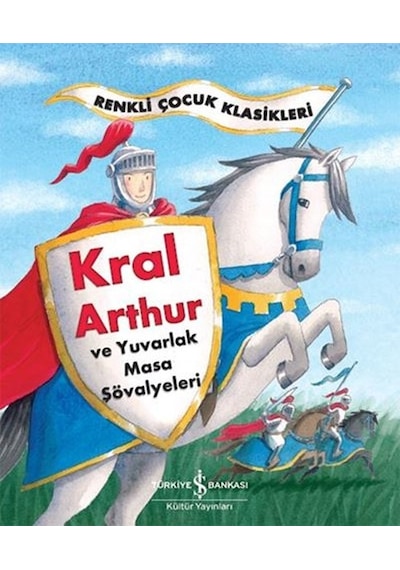 Kral Arthur ve Yuvarlak Masa Şövalyeleri - Sasha Morton - İş Bankası Kültür Yayınları