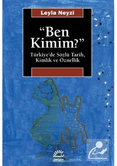 Ben Kimim / Türkiye'de Sözlü Tarih, Kimlik ve Öznellik / Leyla...