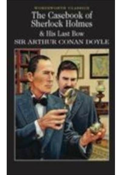 The Casebook of Sherlock Holmes & His Last Bow (Wordsworth Classics) - Sir Arthur Conan Doyle - Wordsworth