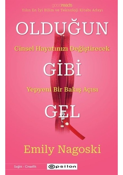 Olduğun Gibi Gel: Cinsel Hayatınızı Değiştirecek Yepyeni Bir Bakış Açısı - Emily Nagoski - Epsilon Yayınevi