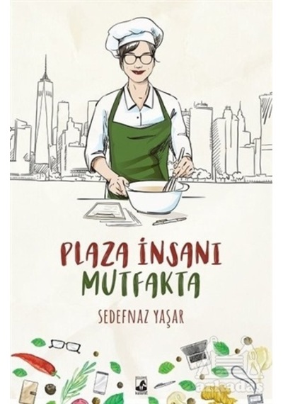 Plaza İnsanı Mutfakta - Sedefnaz Yaşar - Küsurat