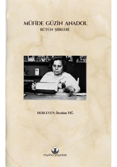 Müfide Güzin Anadol - Bütün Şiirleri - Müfide Güzin Anadol - Myrina Yayınları