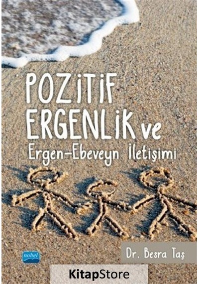 Pozitif Ergenlik ve Ergen - Ebeveyn İletişimi - Besra Taş - Nobel Akademik Yayıncılık