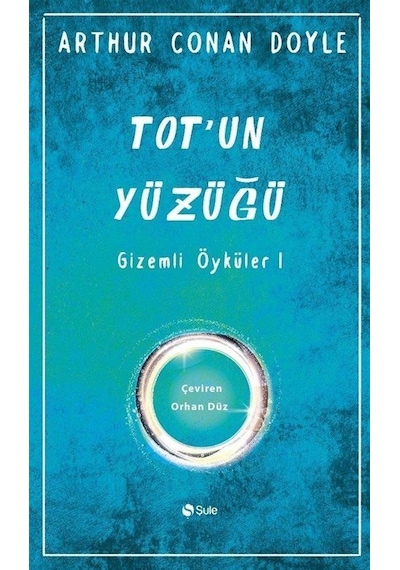 Tot'un Yüzüğü - Gizemli Öyküler 1 - Arthur Conan Doyle - Şule Yayınları