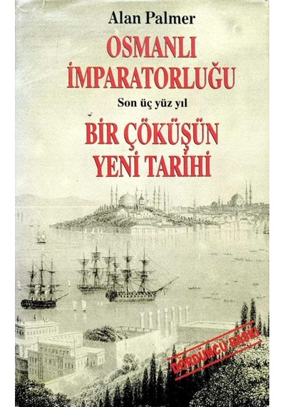 Osmanlı Imparatorluğu Son Üç Yüz Yıl Bir Çöküşün Yeni Tarihi