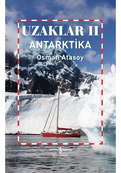 Uzaklar 2 - Antarktika - Osman Atasoy - İş Bankası Kültür Yayınları