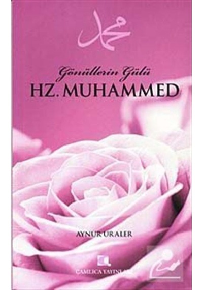 Gönüllerin Gülü Hz. Muhammed / Doç. Dr. Aynur Uraler 9789758646296