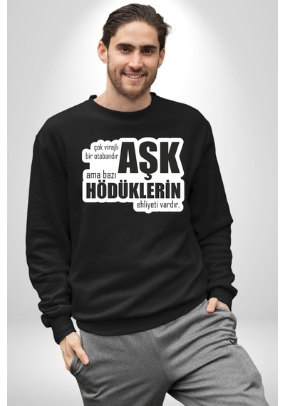 Çok Virajlı Bir Otabandır Aşk, Ama Bazı Hödüklerin Ehliyeti Vardır Yazılı Unisex Siyah Sweatshirt Siyah