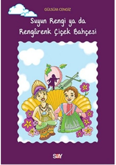Suyun Rengi ya da Rengarenk Çiçek Bahçesi - Gülsüm Cengiz - Say Yayınları