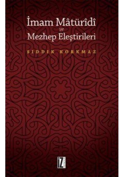 İmam Matüridi ve Mezhep Eleştirileri  - Sıddık Korkmaz  - İz Yayıncılık