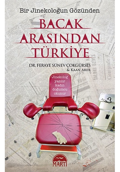 Bacak Arasından Türkiye - Bir Jinekoloğun Gözünden - Feraye Sünev Çokgürses - Martı Yayınları