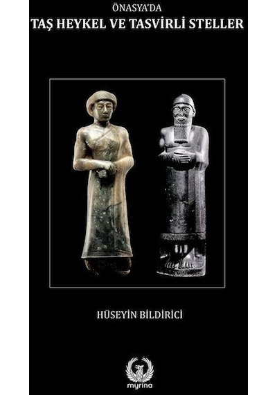 Ön Asya'da Taş Heykel ve Tasvirli Steller - Hüseyin Bildirici - Myrina Yayınları
