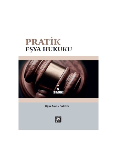 Gazi Kitabevi - Pratik Eşya Hukuku - Oğuz Sadık AYDOS