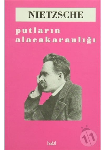 Putların Alacakaranlığı - Friedrich Nietzsche - Babil Yayıncılık