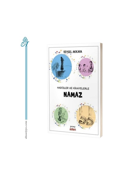 Hadisler ve Hikayelerle Namaz  - Veysel Akkaya  - Aden Yayınevi