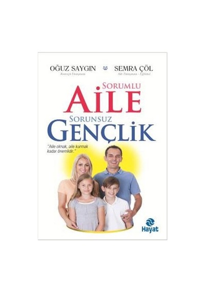 Sorumlu Aile Sorunsuz Gençlik - Oğuz Saygın -  Semra Çöl - Hayat Yayıncılık