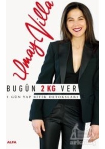 Bugün 2 Kg Ver-1 Gün Yap Bitir Detoksları - Umay Villa - Alfa Yayıncılık